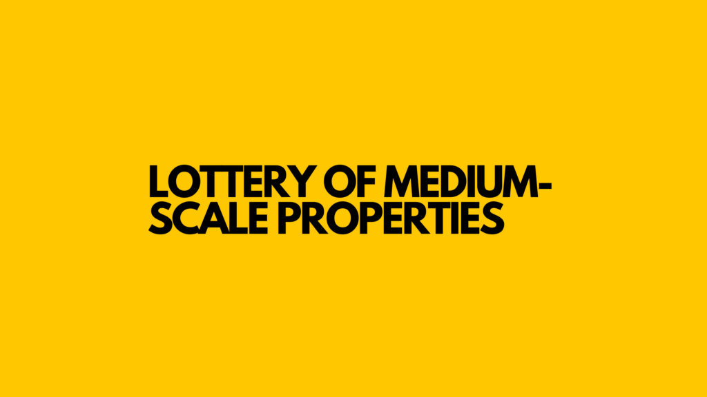 LOTTERY OF MEDIUM-SCALE PROPERTIES